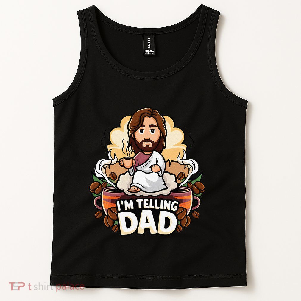 IM Telling Dad Jesus Tank Top