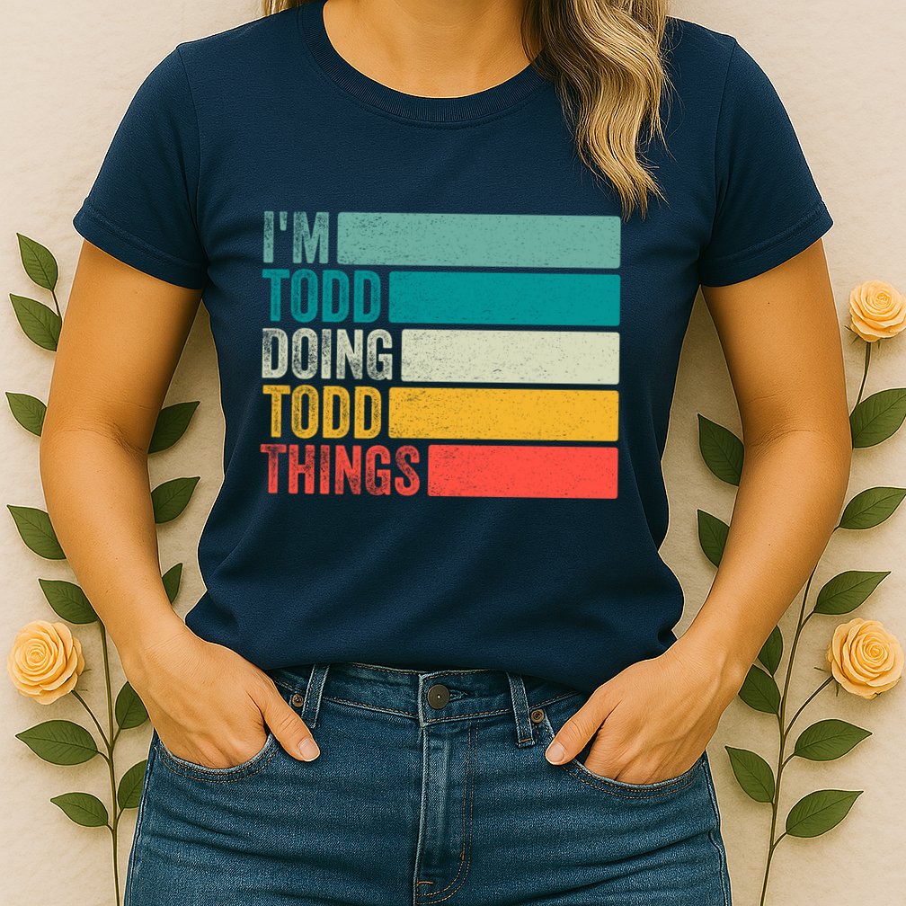 I'm Todd Doing Todd Things Funny Vintage Todd Gift Idea Womens T-Shirt
