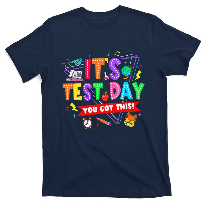 ItS Test Day You Got This Testing Day Teacher Student T-Shirt