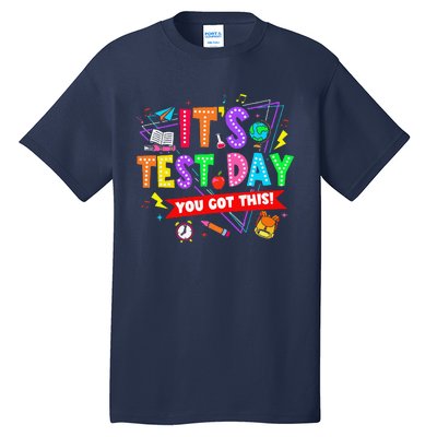 ItS Test Day You Got This Testing Day Teacher Student Tall T-Shirt