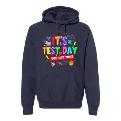 ItS Test Day You Got This Testing Day Teacher Student Premium Hoodie