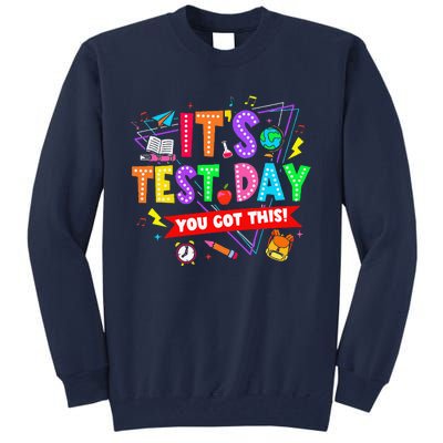 ItS Test Day You Got This Testing Day Teacher Student Tall Sweatshirt