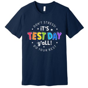 Its Test Day YAll DonT Stress Do Your Best Testing Teacher Premium T-Shirt