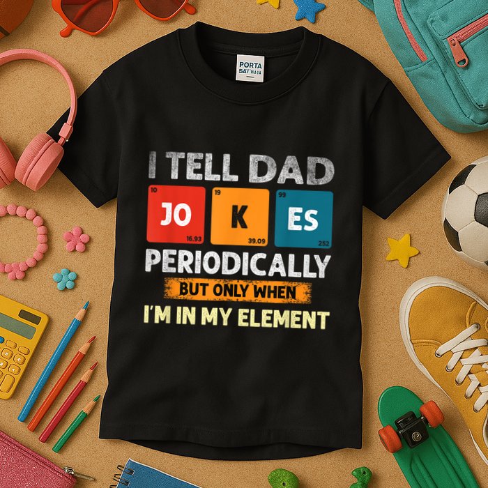 I Tell Dad Jokes Periodically But Only When I’M In My Element Funny Science Shir Kids T-Shirt