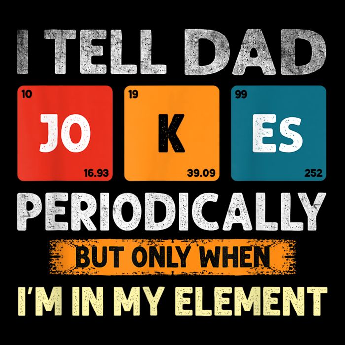 I Tell Dad Jokes Periodically But Only When I’M In My Element Funny Science Shir Kids T-Shirt