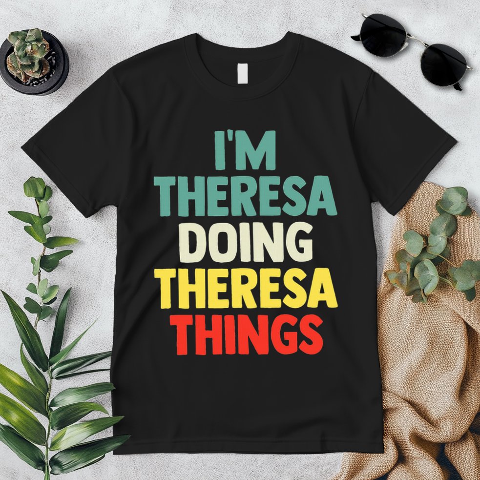 Im Theresa Doing Theresa Things Personalized Name Premium T-Shirt