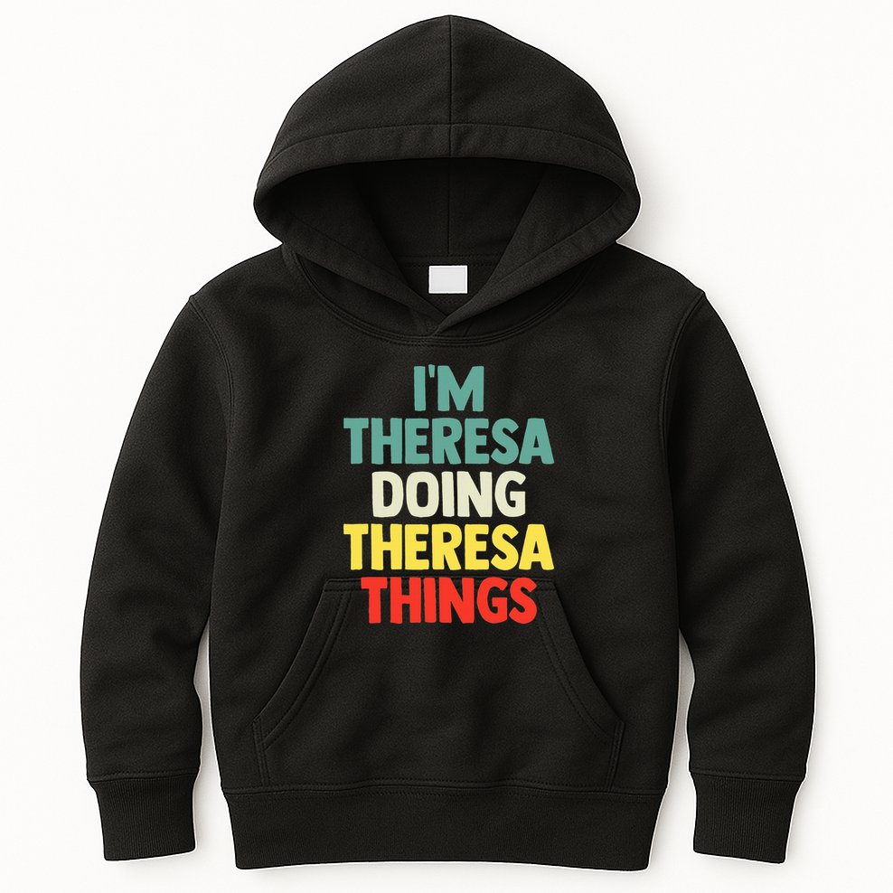 Im Theresa Doing Theresa Things Personalized Name Kids Hoodie