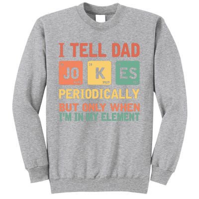 I Tell Dad Jokes Periodically Fathers Day Periodic Table Tall Sweatshirt