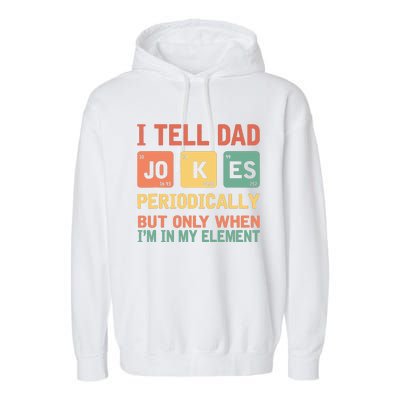 I Tell Dad Jokes Periodically Fathers Day Periodic Table Garment-Dyed Fleece Hoodie