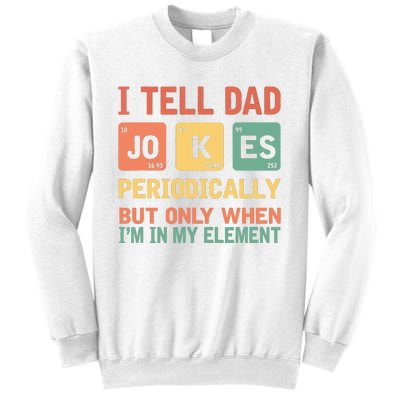 I Tell Dad Jokes Periodically Fathers Day Periodic Table Sweatshirt