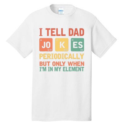 I Tell Dad Jokes Periodically Fathers Day Periodic Table Tall T-Shirt