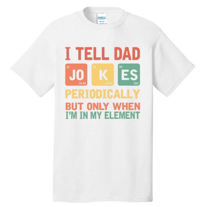 I Tell Dad Jokes Periodically Fathers Day Periodic Table Tall T-Shirt