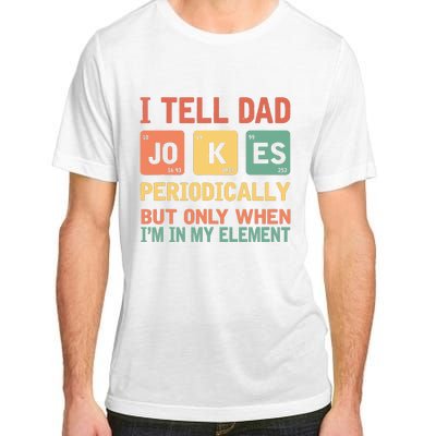 I Tell Dad Jokes Periodically Fathers Day Periodic Table Adult ChromaSoft Performance T-Shirt