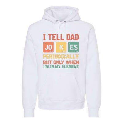 I Tell Dad Jokes Periodically Fathers Day Periodic Table Premium Hoodie