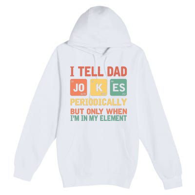 I Tell Dad Jokes Periodically Fathers Day Periodic Table Premium Pullover Hoodie