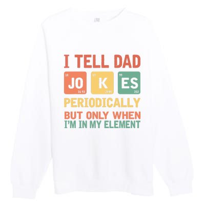 I Tell Dad Jokes Periodically Fathers Day Periodic Table Premium Crewneck Sweatshirt