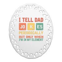 I Tell Dad Jokes Periodically Fathers Day Periodic Table Ceramic Oval Ornament