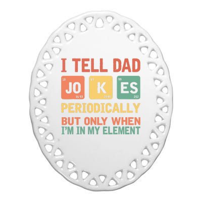 I Tell Dad Jokes Periodically Fathers Day Periodic Table Ceramic Oval Ornament