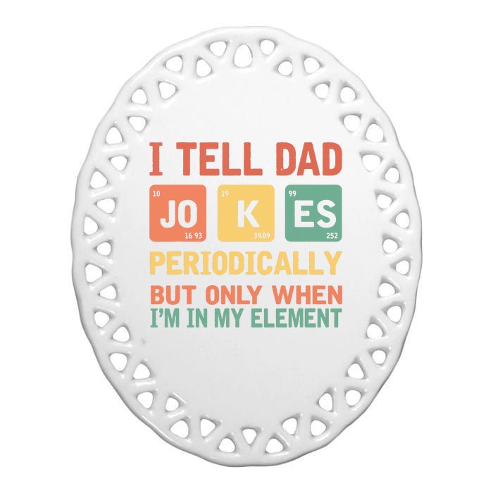 I Tell Dad Jokes Periodically Fathers Day Periodic Table Ceramic Oval Ornament