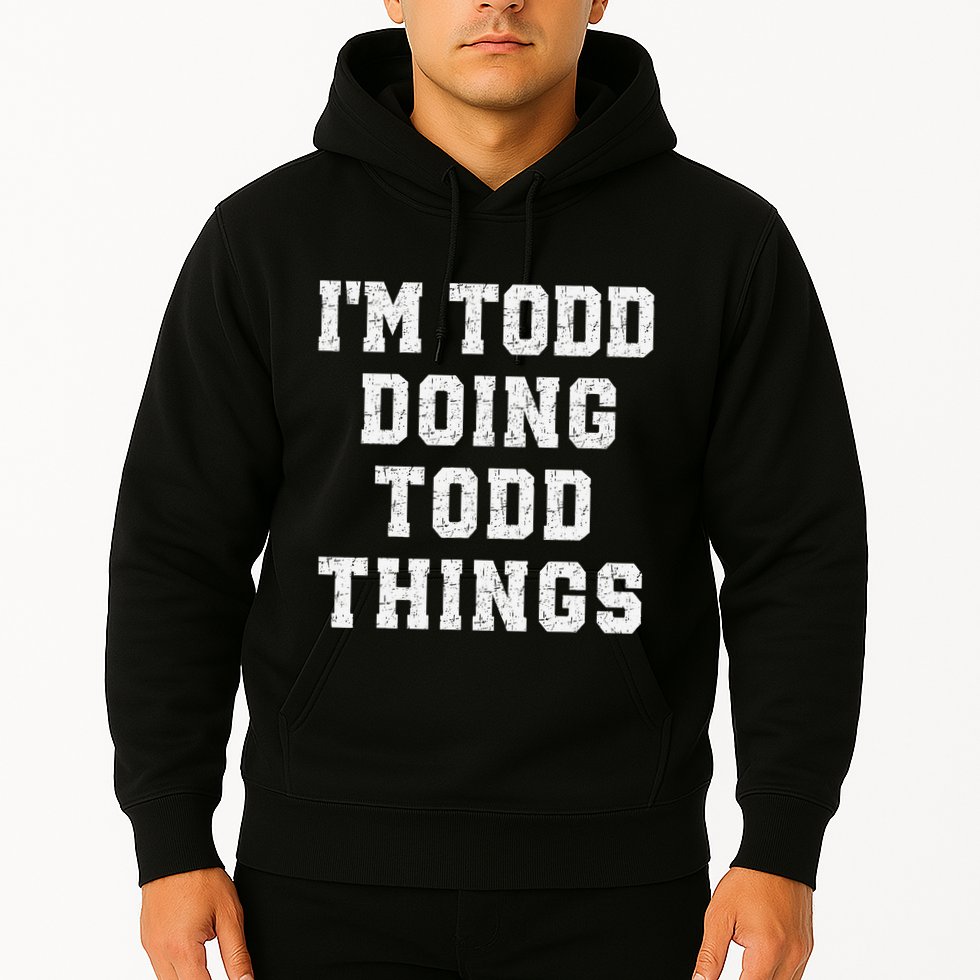 IM Todd Doing Todd Things Christmas Holiday Xmas Joke Hoodie