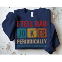 I Tell Dad Jokes Periodically Element Vintage Fathers Day Sweatshirt