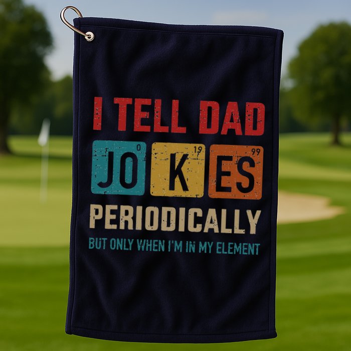 I Tell Dad Jokes Periodically Element Vintage Fathers Day Golf Towel