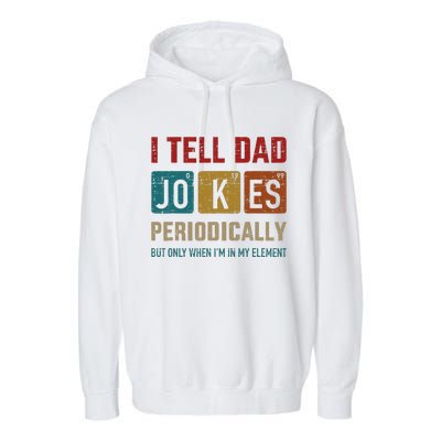 I Tell Dad Jokes Periodically Element Vintage Fathers Day Garment-Dyed Fleece Hoodie