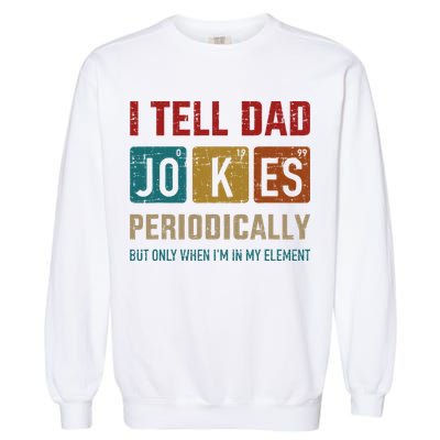 I Tell Dad Jokes Periodically Element Vintage Fathers Day Garment-Dyed Sweatshirt