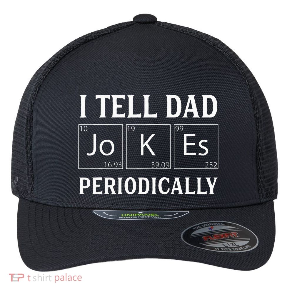I Tell Dad Jokes Periodically Funny Fathers Day Flexfit Unipanel Trucker Cap