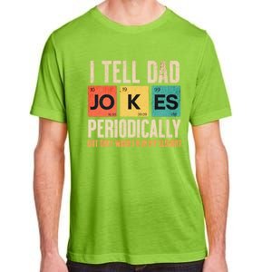 I Tell Dad Jokes Periodically Funny FatherS Day Dad Joke Gift Adult ChromaSoft Performance T-Shirt