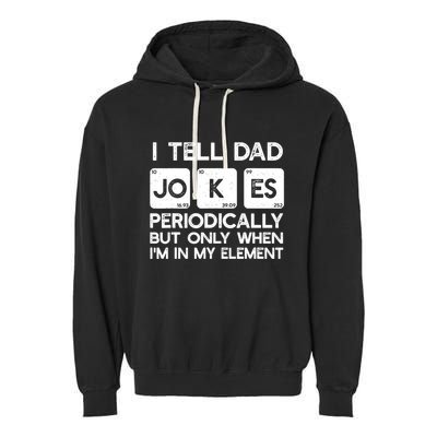 I Tell Dad Jokes Periodically but Only when I'm My Element Garment-Dyed Fleece Hoodie