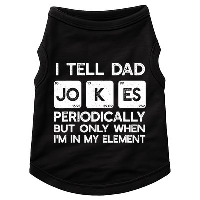 I Tell Dad Jokes Periodically but Only when I'm My Element Doggie Tank