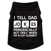I Tell Dad Jokes Periodically but Only when I'm My Element Doggie Tank