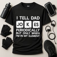 I Tell Dad Jokes Periodically but Only when I'm My Element Performance Shirt