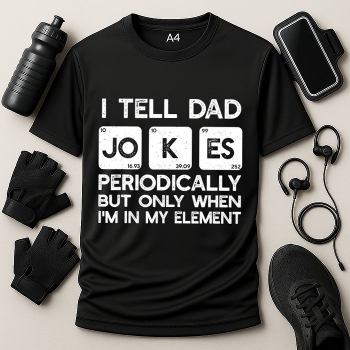 I Tell Dad Jokes Periodically but Only when I'm My Element Performance Shirt