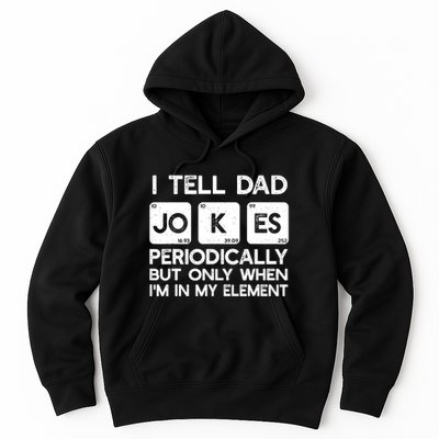 I Tell Dad Jokes Periodically but Only when I'm My Element Hoodie