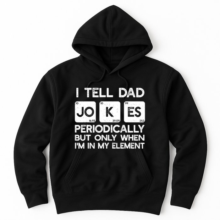 I Tell Dad Jokes Periodically but Only when I'm My Element Hoodie