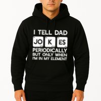 I Tell Dad Jokes Periodically but Only when I'm My Element Hoodie