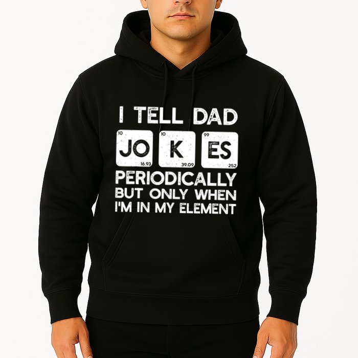 I Tell Dad Jokes Periodically but Only when I'm My Element Hoodie