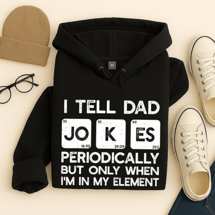I Tell Dad Jokes Periodically but Only when I'm My Element Hoodie