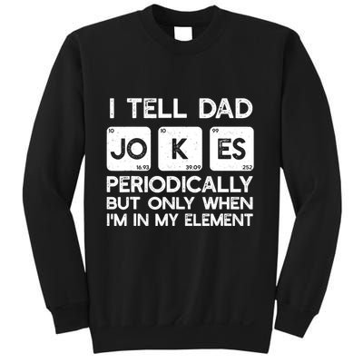 I Tell Dad Jokes Periodically but Only when I'm My Element Sweatshirt