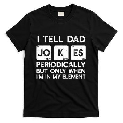 I Tell Dad Jokes Periodically but Only when I'm My Element T-Shirt