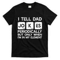I Tell Dad Jokes Periodically but Only when I'm My Element T-Shirt