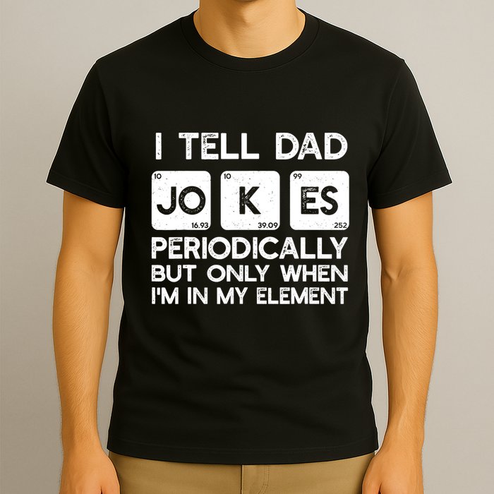 I Tell Dad Jokes Periodically but Only when I'm My Element T-Shirt