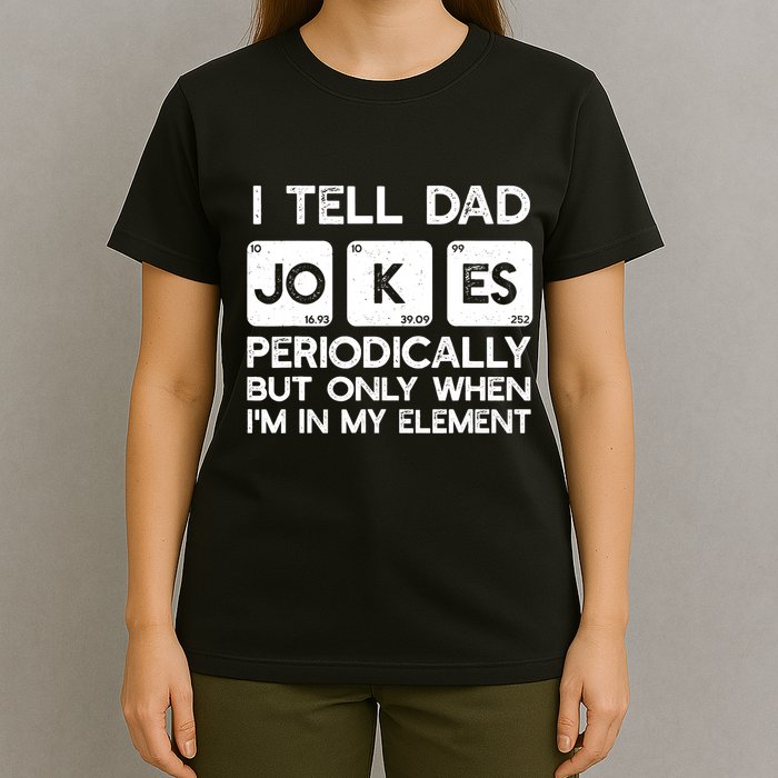 I Tell Dad Jokes Periodically but Only when I'm My Element T-Shirt
