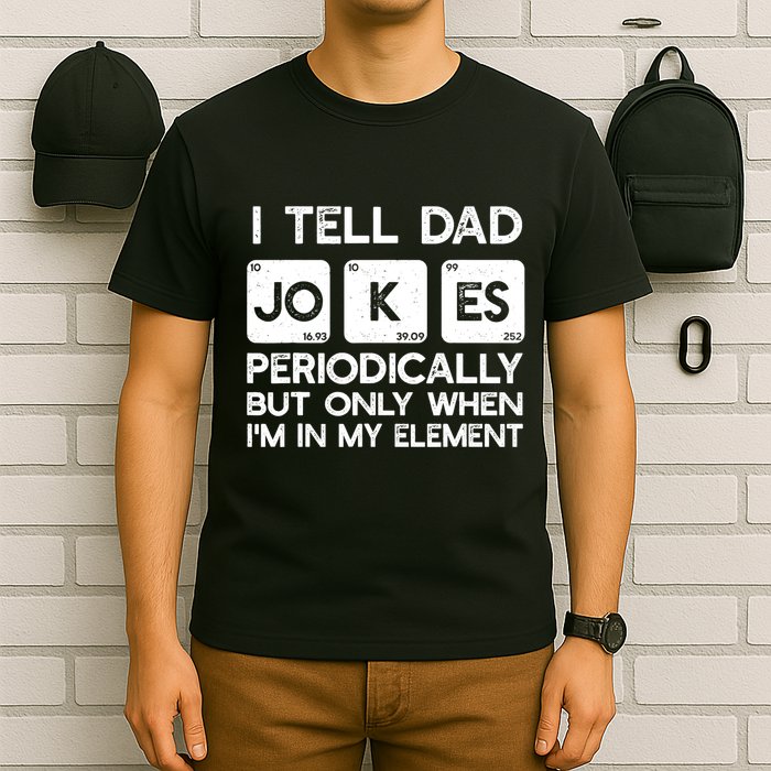 I Tell Dad Jokes Periodically but Only when I'm My Element T-Shirt