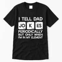 I Tell Dad Jokes Periodically but Only when I'm My Element Tall T-Shirt