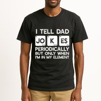 I Tell Dad Jokes Periodically but Only when I'm My Element Tall T-Shirt