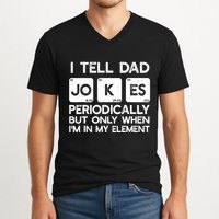 I Tell Dad Jokes Periodically but Only when I'm My Element V-Neck T-Shirt