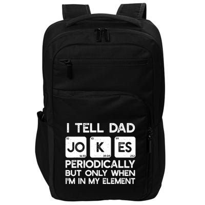 I Tell Dad Jokes Periodically but Only when I'm My Element Impact Tech Backpack